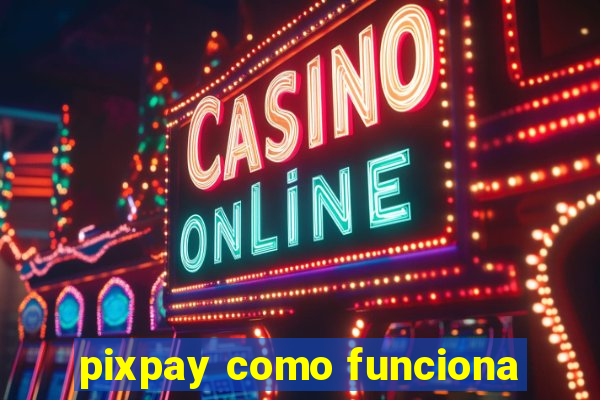 pixpay como funciona